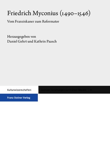 Friedrich Myconius (1490–1546): Vom Franziskaner zum Reformator