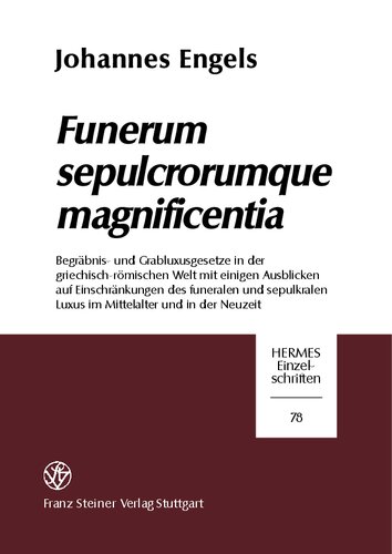 Funerum sepulcrorumque magnificentia: Begräbnis- und Grabluxusgesetze in der griechisch-römischen Welt mit einigen Ausblicken auf einschränkungen des funeralen und sepulkralen Luxus im mittelalter und in der Neuzeit