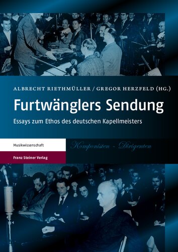 Furtwänglers Sendung: Essays zum Ethos des deutschen Kapellmeisters