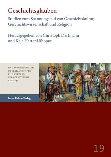Geschichtsglauben: Studien zum Spannungsfeld von Geschichtskultur, Geschichtswissenschaft und Religion