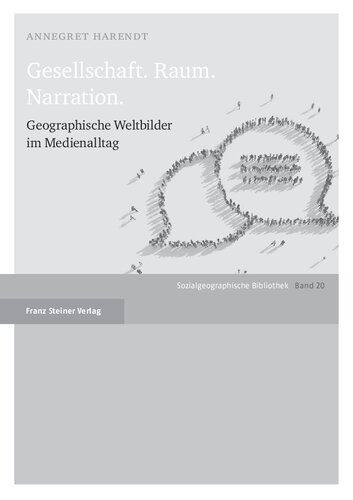 Gesellschaft. Raum. Narration.: Geographische Weltbilder im Medienalltag