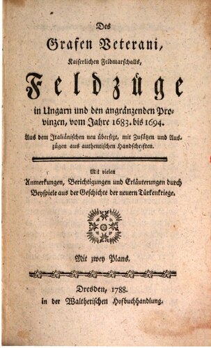 Des Grafen Veterani, Kaiserlichen Feldmarschalls, Feldzüge in Ungarn und den angränzenden Provinzen, vom Jahre 1683 bis 1694