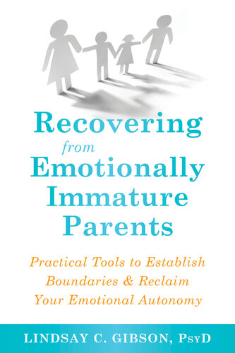 Recovering from Emotionally Immature Parents (Practical Tools to Establish Boundaries and Reclaim Your Emotional Autonomy)