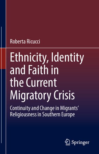 Ethnicity, Identity and Faith in the Current Migratory Crisis: Continuity and Change in Migrants’ Religiousness in Southern Europe