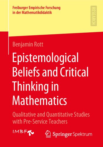 Epistemological Beliefs and Critical Thinking in Mathematics: Qualitative and Quantitative Studies with Pre-Service Teachers (Freiburger Empirische Forschung in der Mathematikdidaktik)