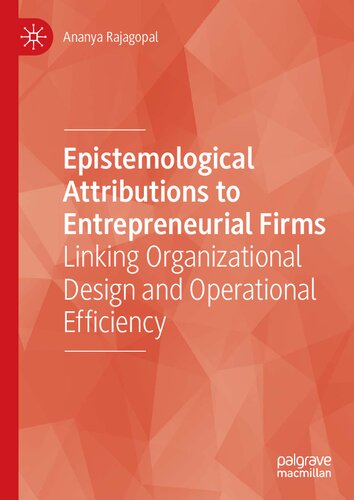 Epistemological Attributions to Entrepreneurial Firms: Linking Organizational Design and Operational Efficiency