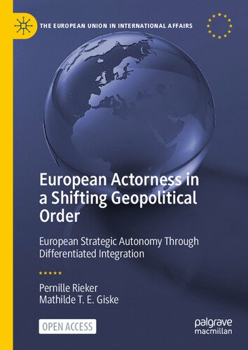 European Actorness in a Shifting Geopolitical Order: European Strategic Autonomy Through Differentiated Integration (The European Union in International Affairs)