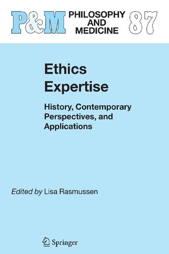 Ethics Expertise: History, Contemporary Perspectives, and Applications (Philosophy and Medicine, 87)