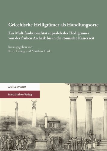 Griechische Heiligtümer als Handlungsorte: Zur Multifunktionalität supralokaler Heiligtümer von der frühen Archaik bis in die römische Kaiserzeit