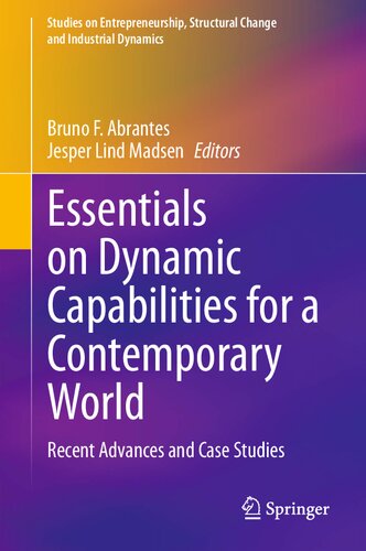 Essentials on Dynamic Capabilities for a Contemporary World: Recent Advances and Case Studies (Studies on Entrepreneurship, Structural Change and Industrial Dynamics)