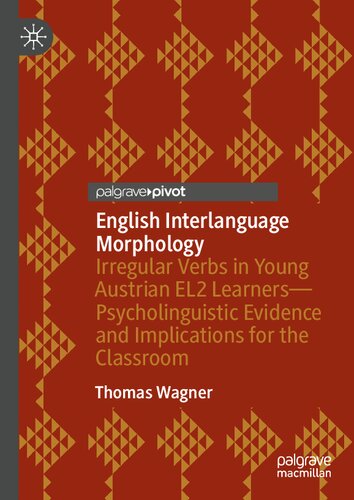 English Interlanguage Morphology: Irregular Verbs in Young Austrian EL2 Learners―Psycholinguistic Evidence and Implications for the Classroom