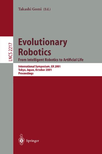 Evolutionary Robotics. From Intelligent Robotics to Artificial Life: International Symposium, ER 2001, Tokyo, Japan, October 18-19, 2001. Proceedings (Lecture Notes in Computer Science, 2217)