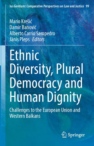 Ethnic Diversity, Plural Democracy and Human Dignity: Challenges to the European Union and Western Balkans (Ius Gentium: Comparative Perspectives on Law and Justice, 99)
