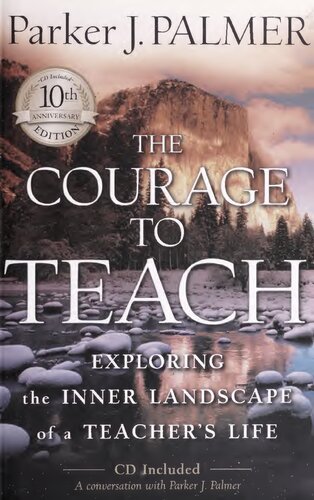 the courage to teach: exploring the inner landscape of a teacher's life (10th anniversary edition)