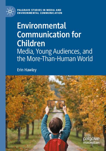 Environmental Communication for Children: Media, Young Audiences, and the More-Than-Human World (Palgrave Studies in Media and Environmental Communication)
