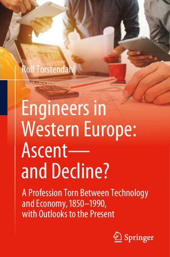 Engineers in Western Europe: Ascent―and Decline?: A Profession Torn Between Technology and Economy, 1850–1990, with Outlooks to the Present