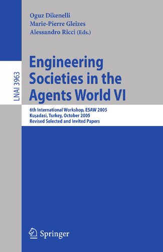 Engineering Societies in the Agents World VI: 6th International Workshop, ESAW 2005, Kusadasi, Turkey, October 26-28, 2005, Revised Selected and ... (Lecture Notes in Computer Science, 3963)