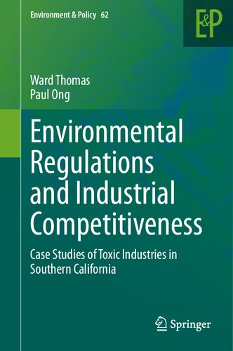 Environmental Regulations and Industrial Competitiveness: Case Studies of Toxic Industries in Southern California (Environment & Policy, 62)