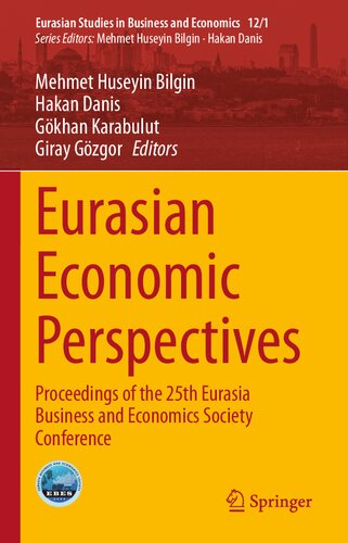 Eurasian Economic Perspectives: Proceedings of the 25th Eurasia Business and Economics Society Conference (Eurasian Studies in Business and Economics, 12/1)