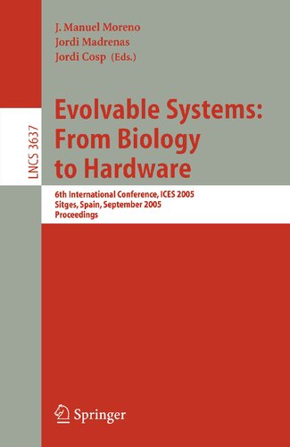 Evolvable Systems: From Biology to Hardware: 6th International Conference, ICES 2005, Sitges, Spain, September 12-14, 2005, Proceedings (Lecture Notes in Computer Science, 3637)