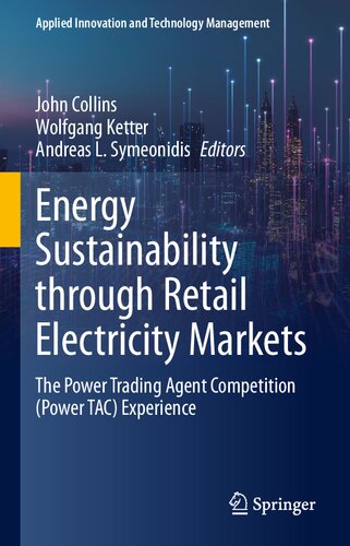 Energy Sustainability through Retail Electricity Markets: The Power Trading Agent Competition (Power TAC) Experience (Applied Innovation and Technology Management)