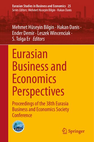 Eurasian Business and Economics Perspectives: Proceedings of the 38th Eurasia Business and Economics Society Conference (Eurasian Studies in Business and Economics, 25)