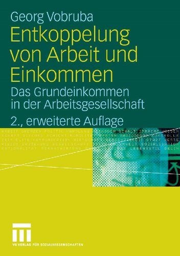 Entkoppelung von Arbeit und Einkommen: Das Grundeinkommen in der Arbeitsgesellschaft (German Edition)
