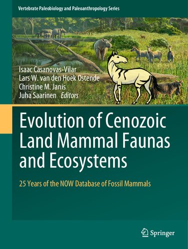 Evolution of Cenozoic Land Mammal Faunas and Ecosystems: 25 Years of the NOW Database of Fossil Mammals (Vertebrate Paleobiology and Paleoanthropology)