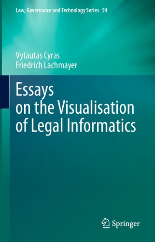Essays on the Visualisation of Legal Informatics (Law, Governance and Technology Series, 54)