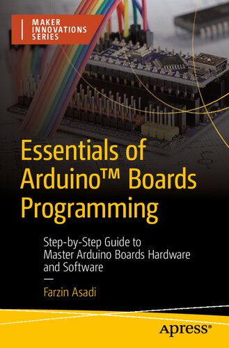 Essentials of Arduino™ Boards Programming: Step-by-Step Guide to Master Arduino Boards Hardware and Software (Maker Innovations Series)