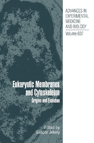 Eukaryotic Membranes and Cytoskeleton: Origins and Evolution (Advances in Experimental Medicine and Biology, 607)