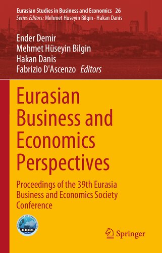 Eurasian Business and Economics Perspectives: Proceedings of the 39th Eurasia Business and Economics Society Conference (Eurasian Studies in Business and Economics, 26)