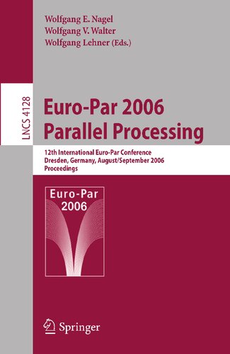 Euro-Par 2006 Parallel Processing: 12th International Euro-Par Conference, Dresden, Germany, August 28-September 1, 2006, Proceedings (Lecture Notes in Computer Science, 4128)