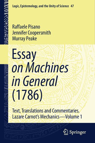 Essay on Machines in General (1786): Text, Translations and Commentaries. Lazare Carnot's Mechanics - Volume 1 (Logic, Epistemology, and the Unity of Science, 47)