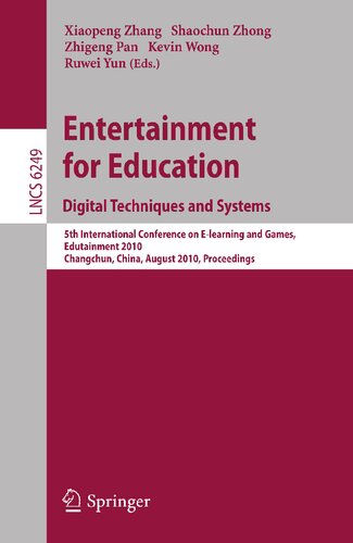 Entertainment for Education. Digital Techniques and Systems: 5th International Conference on E-learning and Games, Edutainment 2010, Changchun, China, ... (Lecture Notes in Computer Science, 6249)