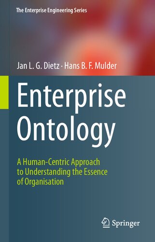 Enterprise Ontology: A Human-Centric Approach to Understanding the Essence of Organisation (The Enterprise Engineering Series)