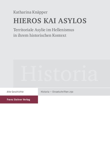 HIEROS KAI ASYLOS: Territoriale Asylie im Hellenismus in ihrem historischen Kontext