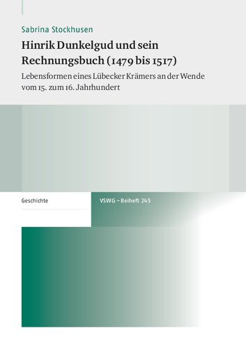 Hinrik Dunkelgud und sein Rechnungsbuch (1479 bis 1517): Lebensformen eines Lübecker Krämers an der Wende vom 15. zum 16. Jahrhundert