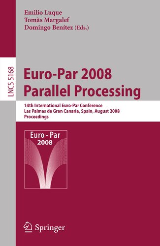 Euro-Par 2008 Parallel Processing: 14th International Euro-Par Conference, Las Palmas de Gran Canaria, Spain, August 26-29, 2008, Proceedings (Lecture Notes in Computer Science, 5168)