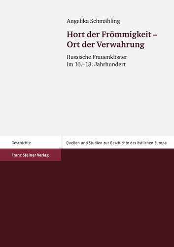 Hort der Frömmigkeit – Ort der Verwahrung: Russische Frauenklöster im 16.–18. Jahrhundert