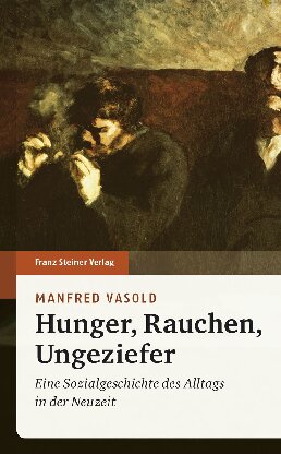 Hunger, Rauchen, Ungeziefer: Eine Sozialgeschichte des Alltags in der Neuzeit