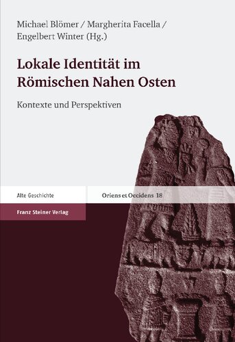 Lokale Identität im Römischen Nahen Osten: Kontexte und Perspektiven. Erträge der Tagung „Lokale Identität im Römischen Nahen Osten“ Münster 19. – 21. April 2007