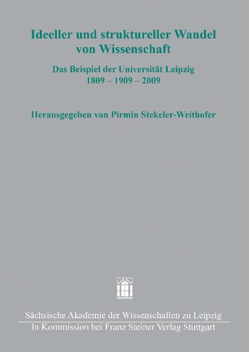Ideeller und struktureller Wandel von Wissenschaft: Das Beispiel der Universität Leipzig 1809 – 1909 – 2009