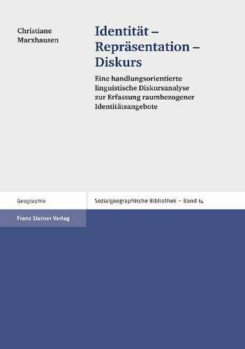 Identität – Repräsentation – Diskurs: Eine handlungsorientierte linguistische Dis­kursanalyse zur Erfassung raumbezogener Identitätsangebote