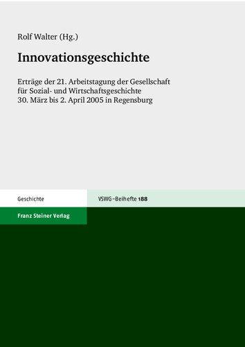 Innovationsgeschichte: Erträge der 21. Arbeitstagung der Gesellschaft für Sozial- und Wirtschaftsgeschichte, 30. März bis 2. April 2005 in Regensburg