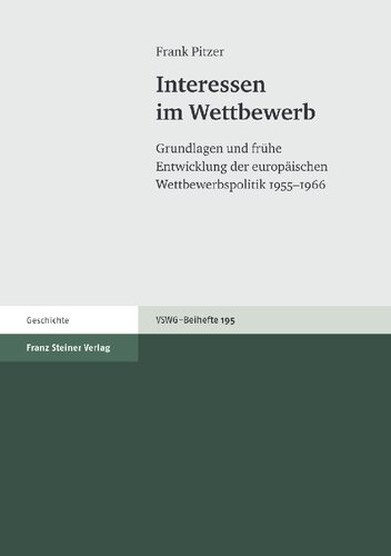 Interessen im Wettbewerb: Grundlagen und frühe Entwicklung der europäischen Wettbewerbspolitik 1955–1966