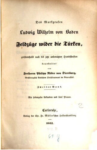 Des Markgrafen Ludwig Wilhelm von Baden Feldzüge wider die Türken, größtenteils nach bis jetzt unbenützten Handschriften
