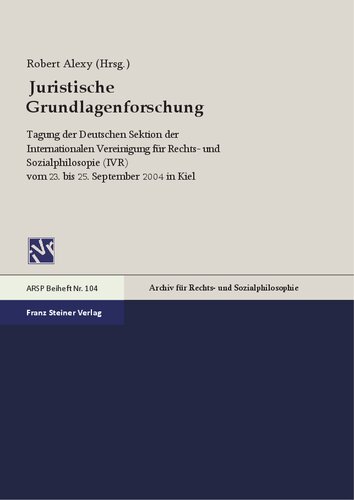 Juristische Grundlagenforschung: Tagung der Deutschen Sektion der Internationalen Vereinigung für Rechts- und Sozialphilosopie (IVR) vom 23.–25. September 2004 in Kiel