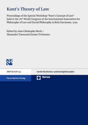 Kant's Theory of Law: Proceedings of the Special Workshop “Kant’s Concept of Law” held at the 26th World Congress of the International Association for Philosophy of Law and Social Philosophy in Belo Horizonte, 2013