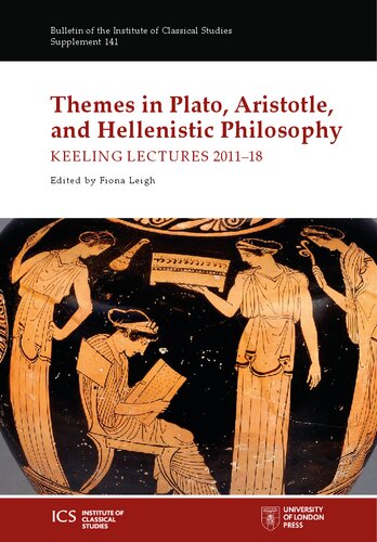 Themes in Plato, Aristotle, and Hellenistic Philosophy. Keeling Lectures 2011–18